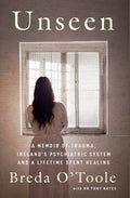 Unseen: A Memoir of Trauma, Ireland's Psychiatric System and a Lifetime Spent Healing