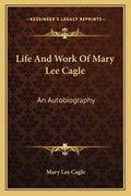 Life And Work Of Mary Lee Cagle: An Autobiography