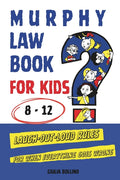 Murphy Law Book for Kids 8-12: Laugh-Out-Loud Rules for When Everything Goes Wrong