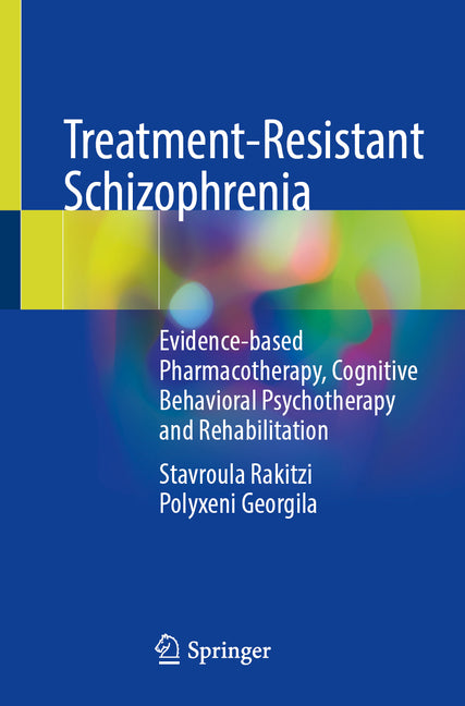 Treatment-Resistant Schizophrenia: Evidence-Based Pharmacotherapy, Cognitive Behavioral Psychotherapy and Rehabilitation (2024)