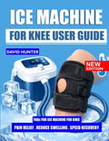 Ice Machine for Knee User Guide: Tips, Safety Guidelines, and Techniques for Successful Knee Care