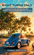 Right Turns Only, Logistics For Life: Owning Your Path, Avoiding Risks, and Optimizing Your Journey