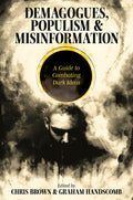 Demagogues, Populism and Misinformation: A Guide to Combating Dark Ideas