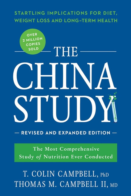 The China Study: The Most Comprehensive Study of Nutrition Ever Conducted and the Startling Implications for Diet, Weight Loss, and Long-Term Health (Revi