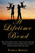 A Lifetime Bond: Building trust in your kids starting from infancy to build a lifetime bond.