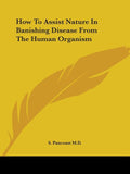 How To Assist Nature In Banishing Disease From The Human Organism