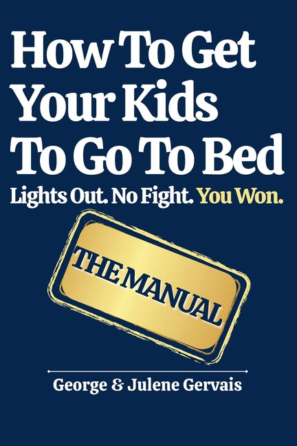 How To Get Your Kids To Go To Bed: Lights Out. No Fight. You Won.