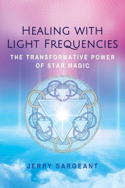 Healing with Light Frequencies: The Transformative Power of Star Magic (Edition, Revised of Star Magic)
