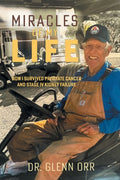 Miracles of My Life: How I Survived Prostate Cancer and Stage IV Kidney Failure