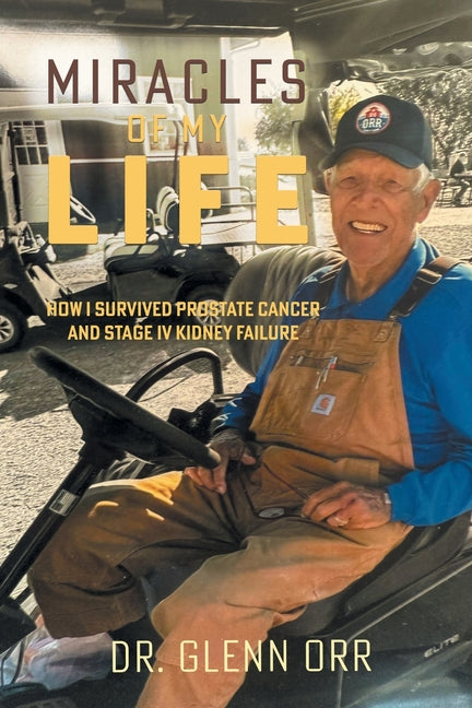 Miracles of My Life: How I Survived Prostate Cancer and Stage IV Kidney Failure