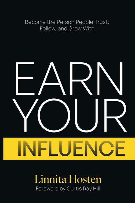 Earn Your Influence: Become the Person People Trust, Follow, and Grow With