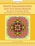 Simple Kaleidoscopes: Easy to Color Designs: An Adult Coloring Book with Bold Lines and Larger Spaces