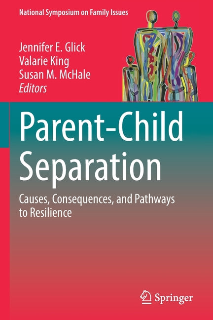 Parent-Child Separation: Causes, Consequences, and Pathways to Resilience (2022)