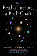 How to Read and Interpret a Birth Chart: Guideposts for Understanding Natal Astrology