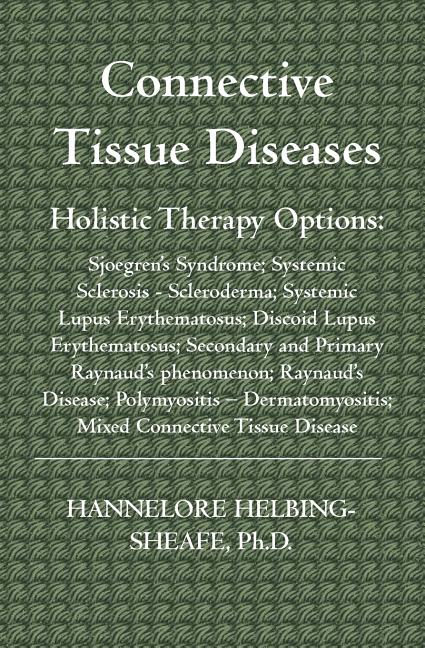 Connective Tissue Diseases: Holistic Therapy Options: Sjoegren's Syndrome; Systemic Sclerosis - Scleroderma; Systemic Lupus Erythematosus; Discoid