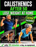 Calisthenics After 50, Lose Weight at Home: The Complete Floor Exercise Program to Lose Weight and Tone Up - 30 Minutes a Day, No Equipment Required,