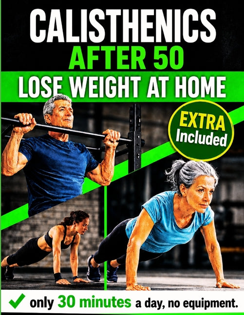 Calisthenics After 50, Lose Weight at Home: The Complete Floor Exercise Program to Lose Weight and Tone Up - 30 Minutes a Day, No Equipment Required,