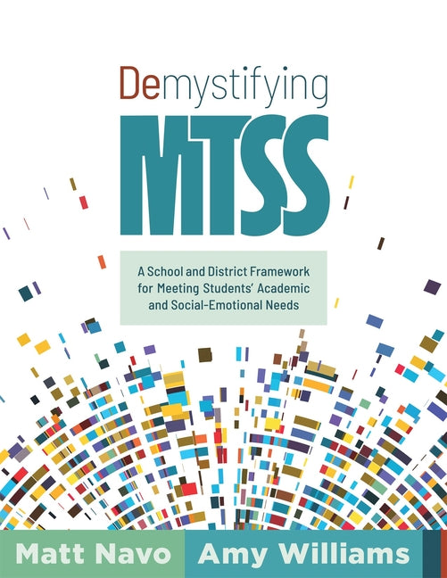 Demystifying Mtss: A School and District Framework for Meeting Students' Academic and Social-Emotional Needs (Your Essential Guide for Implementing a