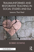 Trauma-Informed and Restorative Teaching in Social Studies and ELA: Lessons That Heal
