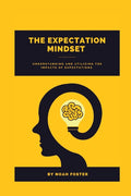 The Expectation Mindset: Understanding and Utilizing the Impacts of Expectations