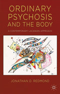 Ordinary Psychosis and the Body: A Contemporary Lacanian Approach (2014)