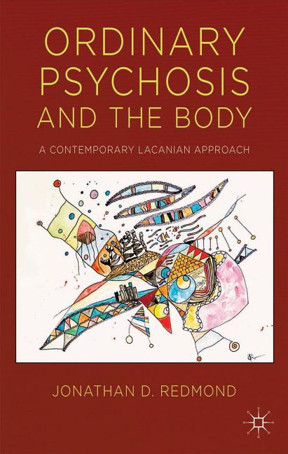 Ordinary Psychosis and the Body: A Contemporary Lacanian Approach (2014)