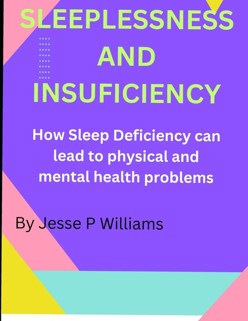 Sleeplessness and Insuficiency: How Sleep Deficiency can lead to physical and mental health problems