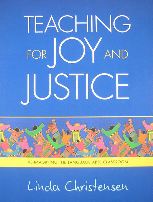 Teaching for Joy and Justice: Re-Imagining the Language Arts Classroom Volume 1