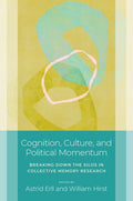 Cognition, Culture, and Political Momentum: Breaking Down the Silos in Collective Memory Research