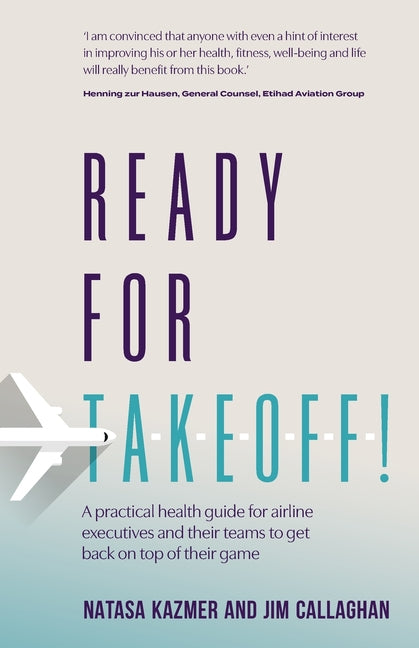 Ready for Takeoff!: A Practical Health Guide for Airline Executives and Their Teams to Get Back on Top of Their Game