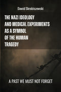 The Nazi Ideology and Medical Experiments as Symbols of Human Tragedy: a past we must not forget