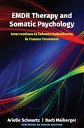 EMDR Therapy and Somatic Psychology: Interventions to Enhance Embodiment in Trauma Treatment