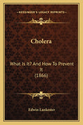 Cholera: What Is It? And How To Prevent It (1866)