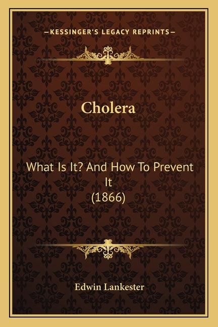 Cholera: What Is It? And How To Prevent It (1866)