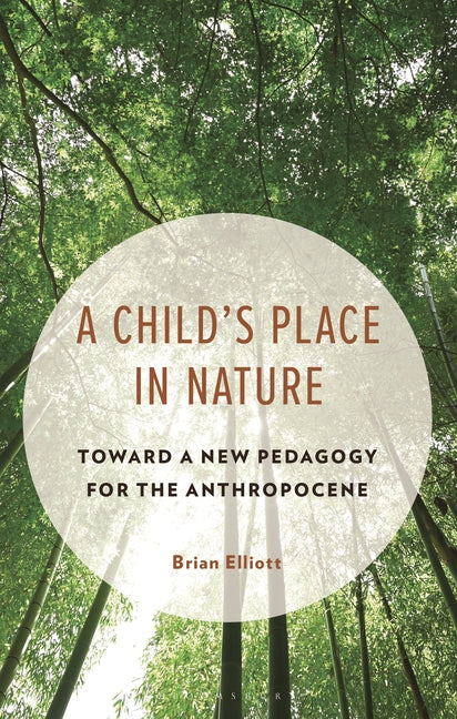 A Child's Place in Nature: Toward a New Pedagogy for the Anthropocene