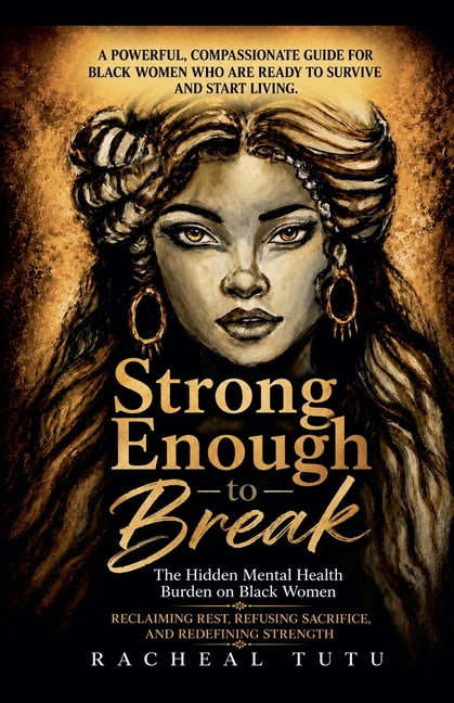 Strong Enough to Break: The Hidden Mental Health Burden on Black Women Reclaiming Rest, Refusing Sacrifice, and Redefining Strength