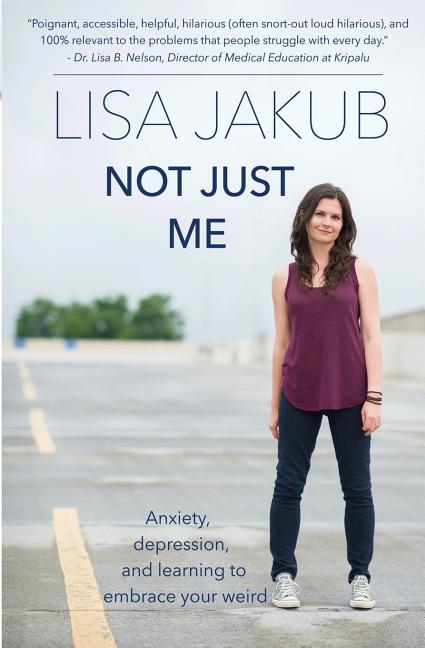 Not Just Me: Anxiety, Depression, and Learning to Embrace Your Weird