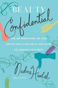 Beauty Confidential: The No Preaching, No Lies, Advice-You'll-Actually-Use Guide to Looking Your Best