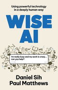 Wise AI: Using powerful technology in a deeply human way