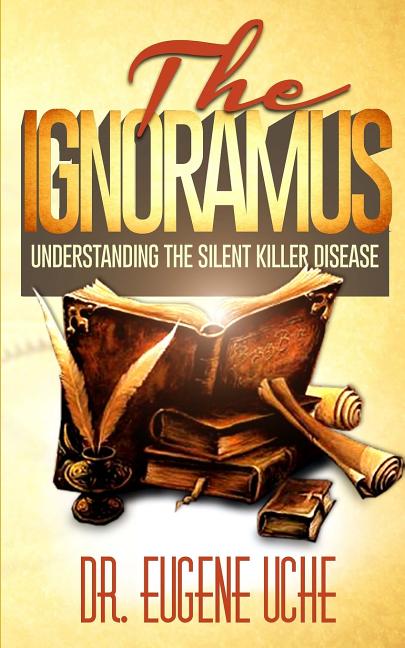 The Ignoramus: Understanding the Silent Killer Disease