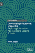Decolonizing Educational Leadership: Exploring Alternative Approaches to Leading Schools (2020)