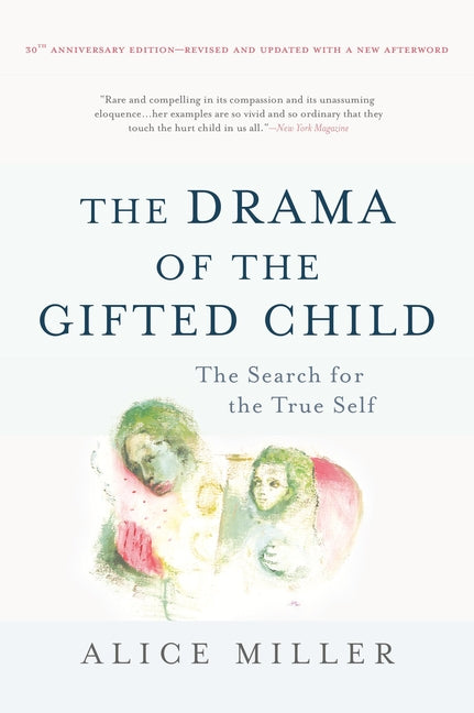 The Drama of the Gifted Child: The Search for the True Self (-30th Anniversary, Revised, Updated)