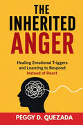 The Inherited Anger: Healing Emotional Triggers and Learning to Respond Instead of React