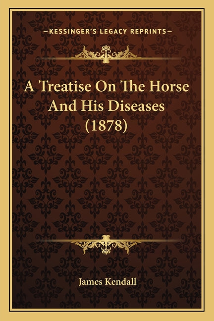 A Treatise On The Horse And His Diseases (1878)