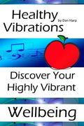 Healthy Vibrations: Discover Your Highly Vibrant Wellbeing