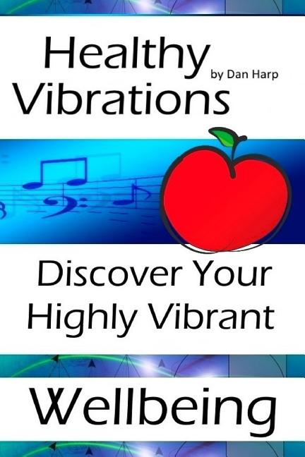 Healthy Vibrations: Discover Your Highly Vibrant Wellbeing