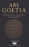 Ars Goetia: The Magical Grimoire of Solomon