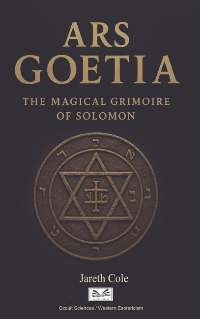 Ars Goetia: The Magical Grimoire of Solomon