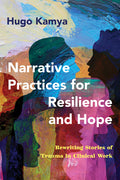 Narrative Practices for Resilience and Hope: Rewriting Stories of Trauma in Clinical Work