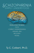 Schizophrenia-Simply Understood: Developing the Basis for a Correct Understanding,